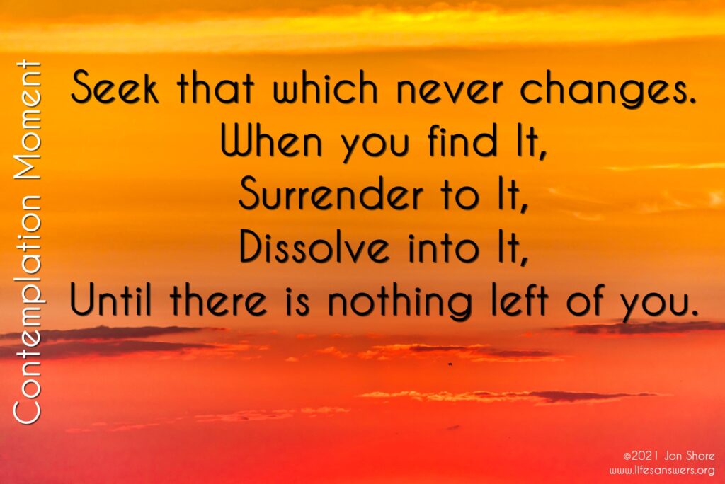 Seek that which never changes 